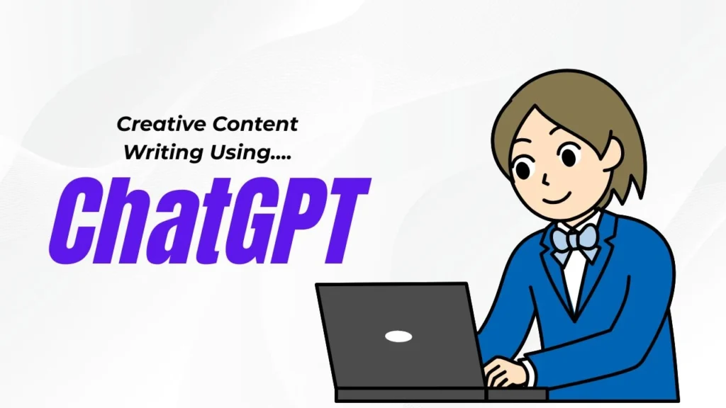 Creative Content Writing Using ChatGPT